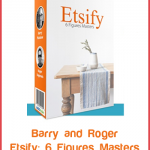 Barry and Roger – Etsify: 6 Figures Masters