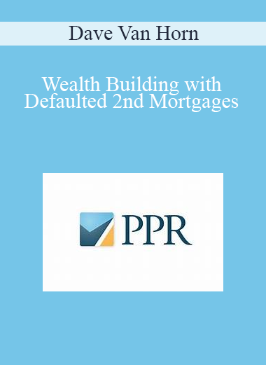 Dave Van Horn - Wealth Building with Defaulted 2nd Mortgages