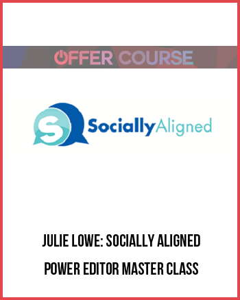 Julie Lowe: Socially Aligned – Power Editor Master Class