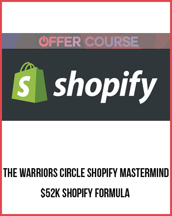 The Warriors Circle Shopify Mastermind – $52K Shopify Formula