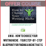 AWAI – How to Choose Your Writing Niche – Your step-by-step blueprint for finding a niche that is right for you