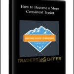 How to Become a More Consistent Trader