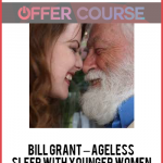 Bill Grant – Ageless – Sleep with younger women