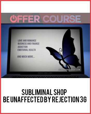 Subliminal Shop – Be Unaffected By Rejection 3G