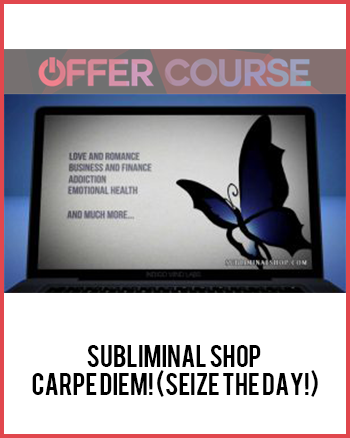 Subliminal Shop – Carpe Diem! (Seize The Day!)
