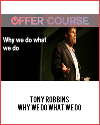 Tony Robbins – Why We Do What We Do