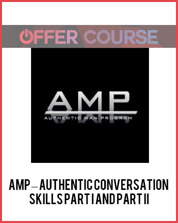 AMP – Authentic Conversation Skills Part I and Part II