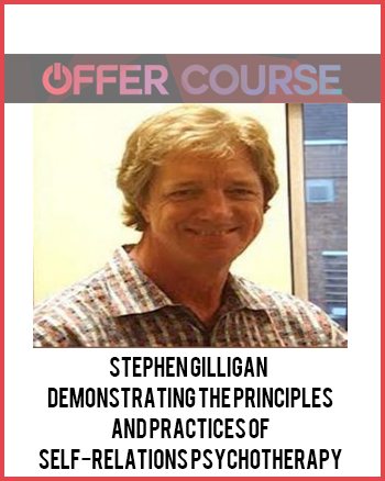 Stephen Gilligan – Demonstrating the Principles and Practices of Self-Relations Psychotherapy Stephen Gilligan – Demonstrating the Principles and Practices of Self-Relations Psychotherapy