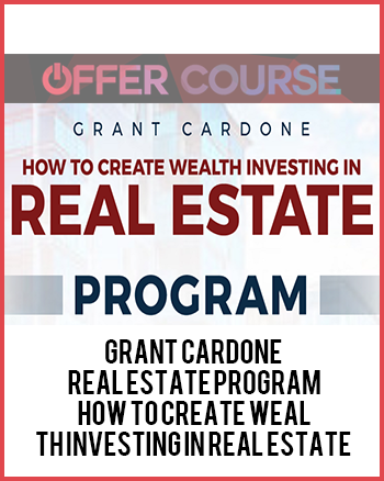 Grant Cardone - Real Estate Program - How To Create Wealth Investing in Real Estate