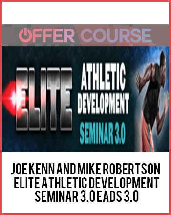 Joe Kenn and Mike Robertson – Elite Athletic Development Seminar 3.0 EADS 3