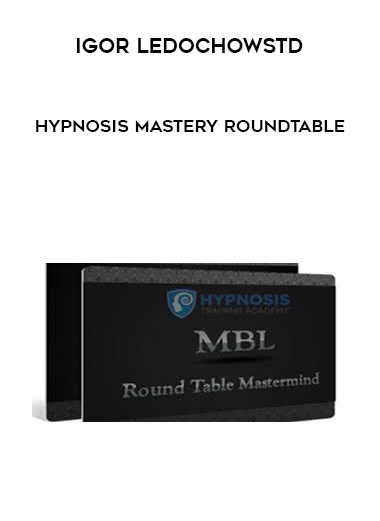Igor Ledochowstd – Hypnosis Mastery Roundtable