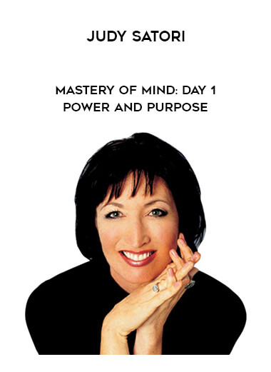 Judy Satori – Mastery of Mind: Day 1 – Power and Purpose