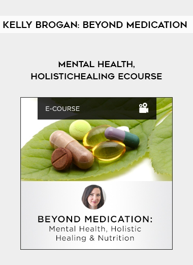Kelly Brogan: Beyond Medication – Mental Health, Holistic Healing eCourse