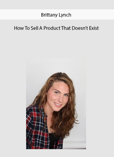 Brittany Lynch – How To Sell A Product That Doesn’t Exist