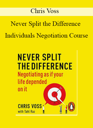 Chris Voss – Never Split the Difference Individuals Negotiation Course