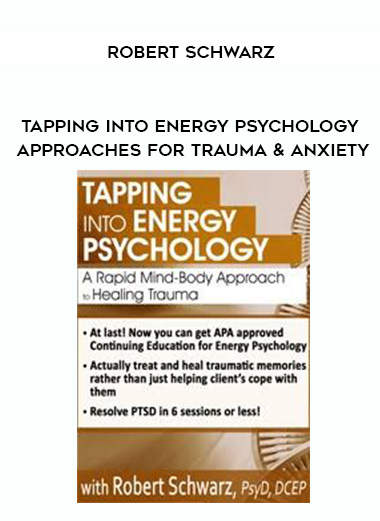 Tapping into Energy Psychology Approaches for Trauma & Anxiety – Robert Schwarz