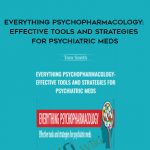Everything Psychopharmacology: Effective tools and strategies for psychiatric meds – Tom Smith