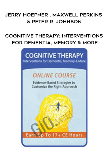 Cognitive Therapy: Interventions for Dementia, Memory & More – Jerry Hoepner , Maxwell Perkins & Peter R. Johnson