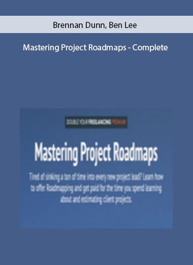 Mastering Project Roadmaps - Complete by Brennan Dunn, Ben Lee