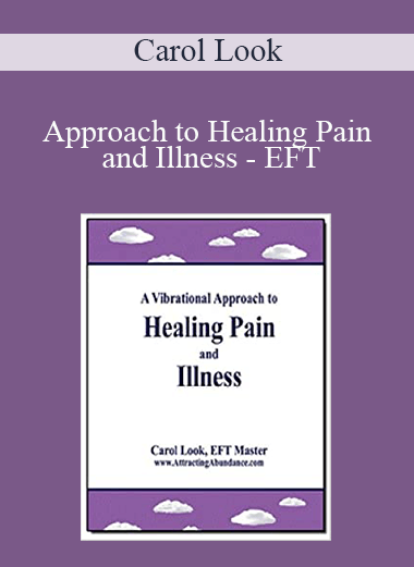 Carol Look - Approach to Healing Pain and Illness - EFT