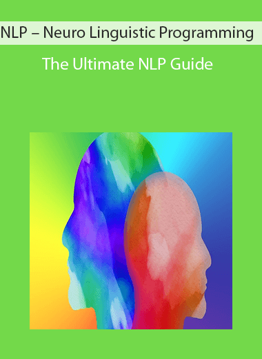 NLP – Neuro Linguistic Programming – The Ultimate NLP Guide