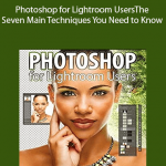 Photoshop for Lightroom Users: The Seven Main Techniques You Need to Know