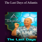 Bashar - The Last Days of Atlantis