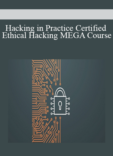 Hacking in Practice Certified Ethical Hacking MEGA Course