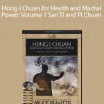 Hsing-i Chuan for Health and Martial Power: Volume 1 San Ti and Pi Chuan