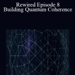 Joe Dispenza - Rewired Episode 8: Building Quantum Coherence