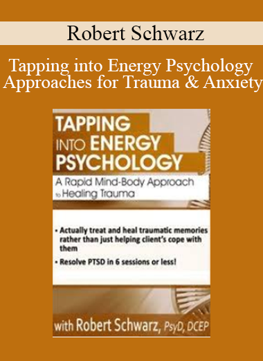 Robert Schwarz - Tapping into Energy Psychology Approaches for Trauma & Anxiety