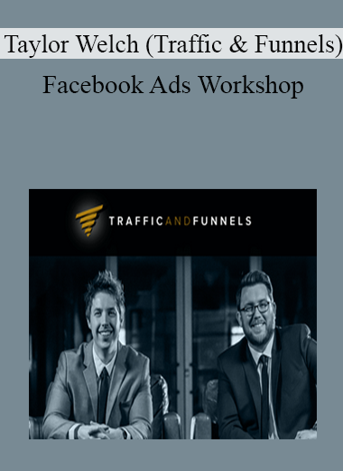 Taylor Welch (Traffic & Funnels) - Facebook Ads Workshop