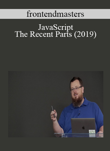 frontendmasters - JavaScript The Recent Parts (2019)