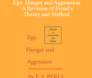 Frederick S. Perls – Ego. Hunger and Aggression. A Revision of Freud’s Theory and Method