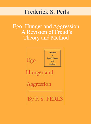 Frederick S. Perls – Ego. Hunger and Aggression. A Revision of Freud’s Theory and Method