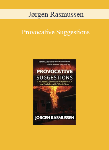 Jørgen Rasmussen – Provocative Suggestions: A No Bullshit Combination of Hypnosis. NLP and Psychology with Difcult Clients