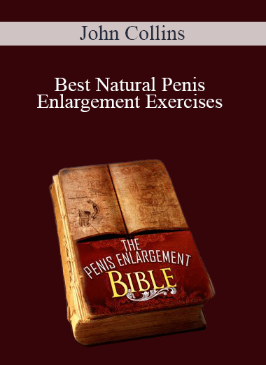 John Collins - Best Natural Penis Enlargement Exercises