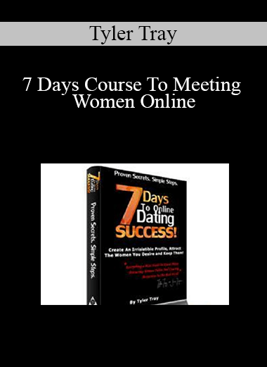 Tyler Tray - 7 Days Course To Meeting Women Online