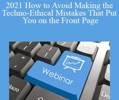 The Missouribar - 2021 How to Avoid Making the Techno-Ethical Mistakes That Put You on the Front Page