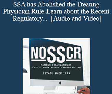 Sarah Bohr - SSA has Abolished the Treating Physician Rule-Learn about the Recent Regulatory Changes Impacting Medical Source Evidence.