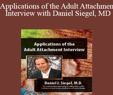 Daniel J. Siegel - Applications of the Adult Attachment Interview with Daniel Siegel