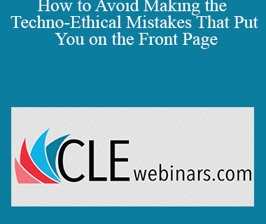 Daniel J. Siegel - How to Avoid Making the Techno-Ethical Mistakes That Put You on the Front Page