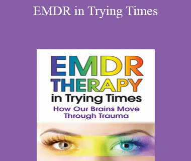 Deany Laliotis - EMDR in Trying Times: How Our Brains Process and Move Through Trauma