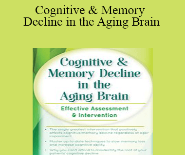 Maxwell Perkins - Cognitive & Memory Decline in the Aging Brain: Effective Assessment & Intervention