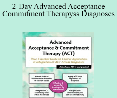 Michael C. May - 2-Day Advanced Acceptance & Commitment Therapy: Your Essential Guide to Clinical Application & Integration of ACT Across Diagnoses