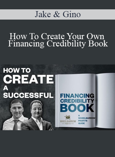 Jake & Gino - How To Create Your Own Financing Credibility Book