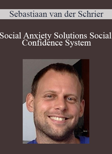 Sebastiaan van der Schrier - Social Anxiety Solutions Social Confidence System
