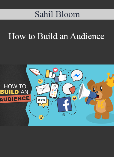 Sahil Bloom - How to Build an Audience