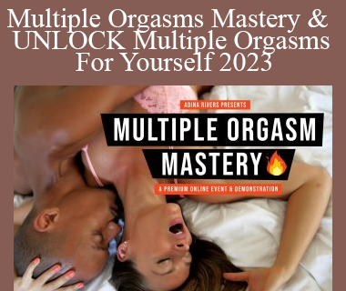 Adina Rivers - Multiple Orgasms Mastery & UNLOCK Multiple Orgasms For Yourself 2023