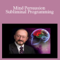 The Complete Dump - Mind Persuasion Subliminal Programming